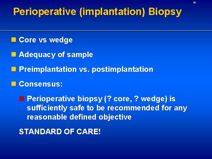 18 Perioperative (implantation) Biopsy n Core vs wedge n Adequacy of sample n Preimplantation