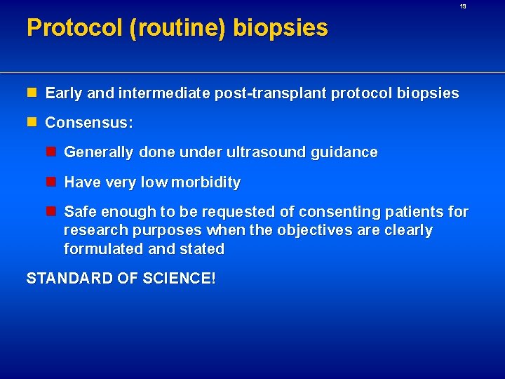 19 Protocol (routine) biopsies n Early and intermediate post-transplant protocol biopsies n Consensus: n