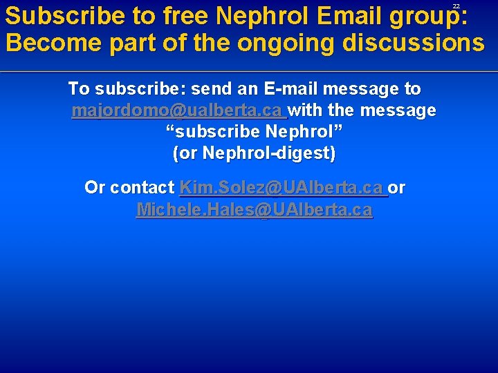 Subscribe to free Nephrol Email group: Become part of the ongoing discussions 22 To