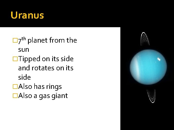 Uranus � 7 th planet from the sun �Tipped on its side and rotates