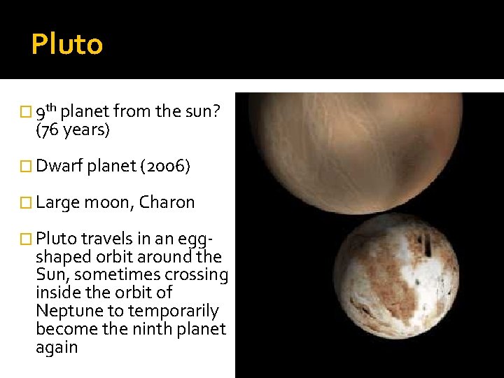 Pluto � 9 th planet from the sun? (76 years) � Dwarf planet (2006)