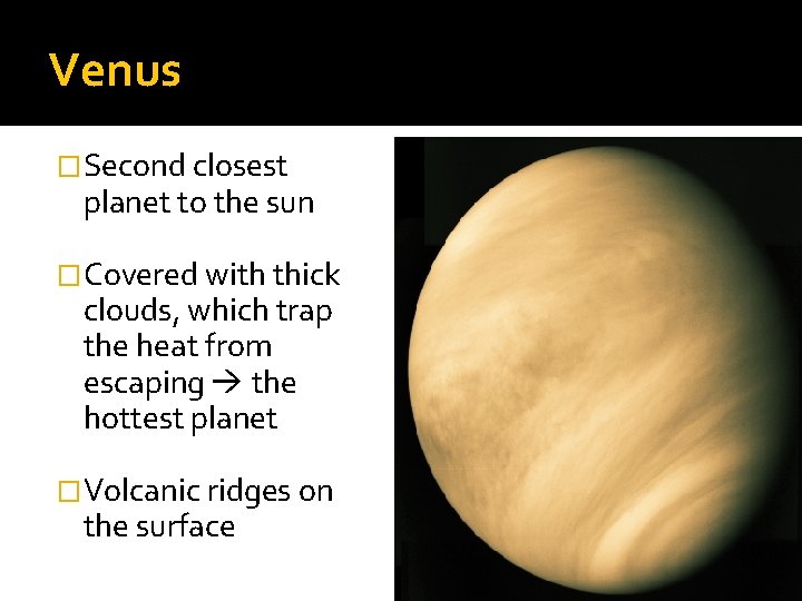 Venus �Second closest planet to the sun �Covered with thick clouds, which trap the