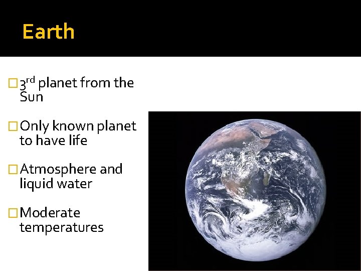 Earth � 3 rd planet from the Sun �Only known planet to have life