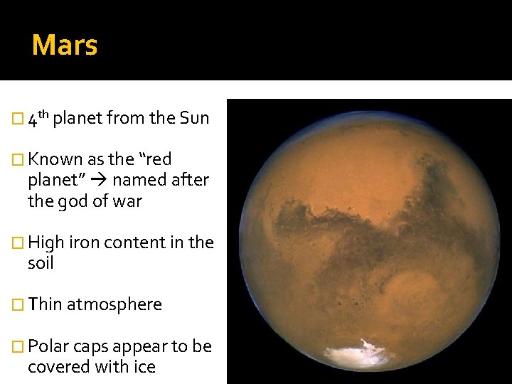 Mars � 4 th planet from the Sun � Known as the “red planet”