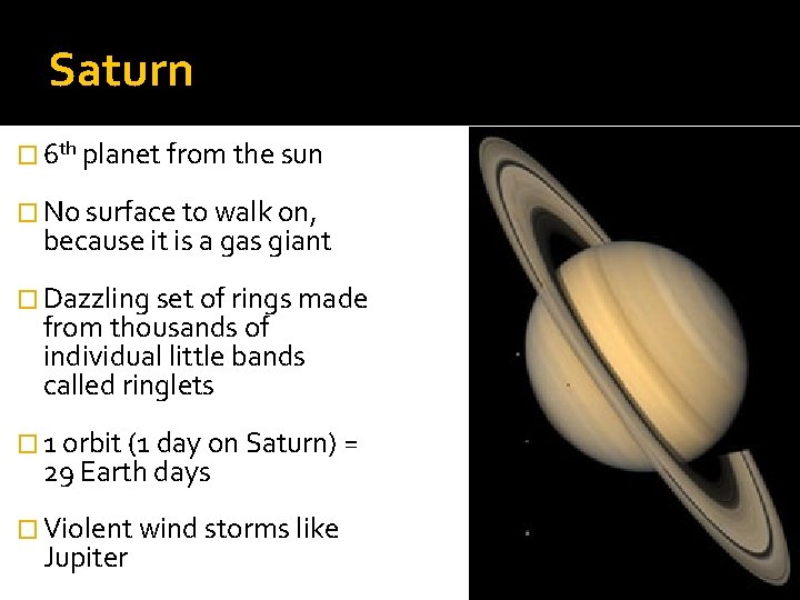 Saturn � 6 th planet from the sun � No surface to walk on,