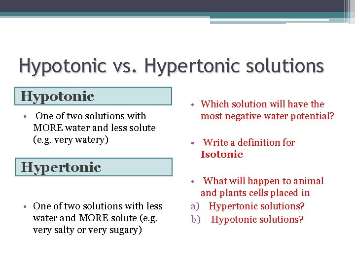 Hypotonic vs. Hypertonic solutions Hypotonic • One of two solutions with MORE water and