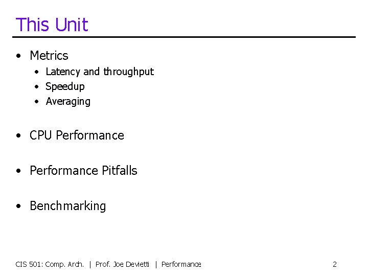 This Unit • Metrics • Latency and throughput • Speedup • Averaging • CPU