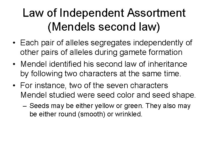 Law of Independent Assortment (Mendels second law) • Each pair of alleles segregates independently