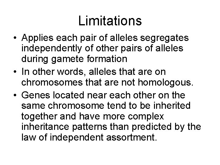 Limitations • Applies each pair of alleles segregates independently of other pairs of alleles