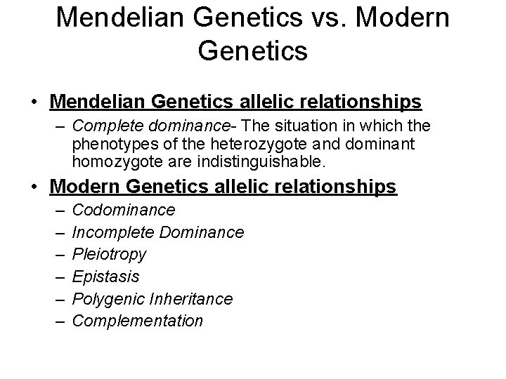 Mendelian Genetics vs. Modern Genetics • Mendelian Genetics allelic relationships – Complete dominance- The