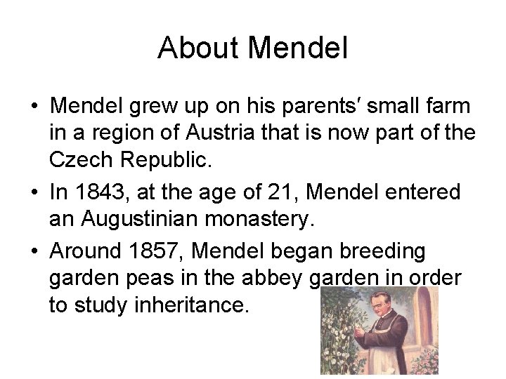 About Mendel • Mendel grew up on his parents′ small farm in a region