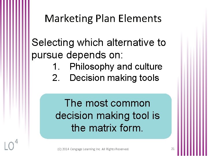 Marketing Plan Elements Selecting which alternative to pursue depends on: 1. Philosophy and culture