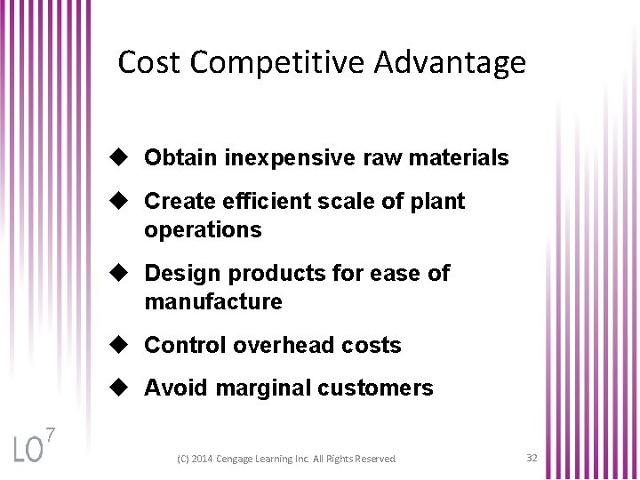 Cost Competitive Advantage u Obtain inexpensive raw materials u Create efficient scale of plant
