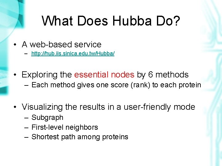 What Does Hubba Do? • A web-based service – http: //hub. iis. sinica. edu.