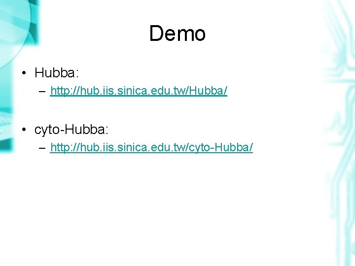 Demo • Hubba: – http: //hub. iis. sinica. edu. tw/Hubba/ • cyto-Hubba: – http: