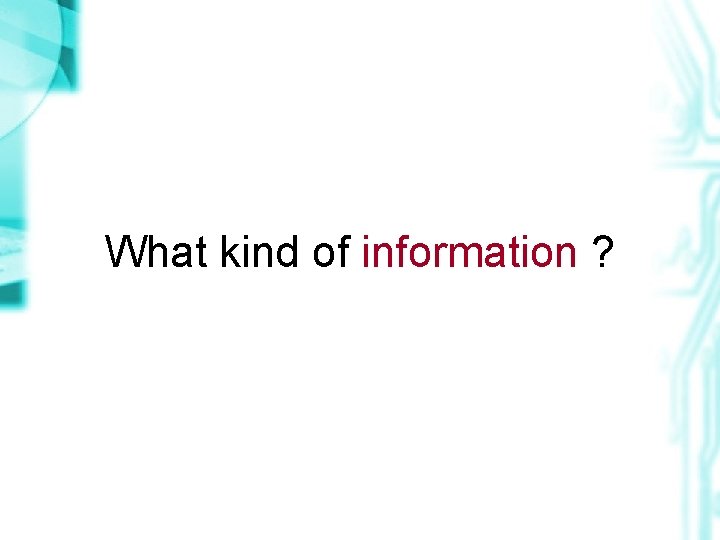 What kind of information ? 