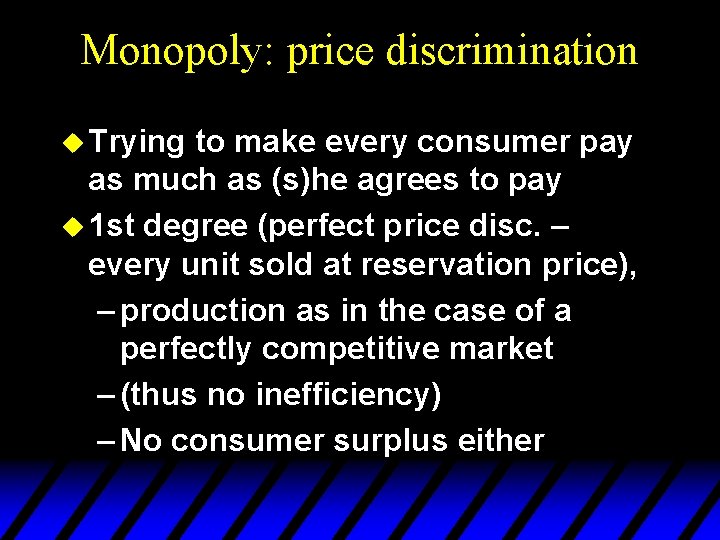 Monopoly: price discrimination u Trying to make every consumer pay as much as (s)he