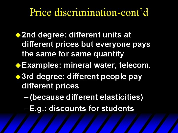 Price discrimination-cont’d u 2 nd degree: different units at different prices but everyone pays