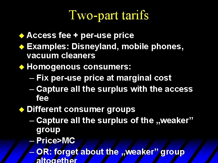 Two-part tarifs u Access fee + per-use price u Examples: Disneyland, mobile phones, vacuum