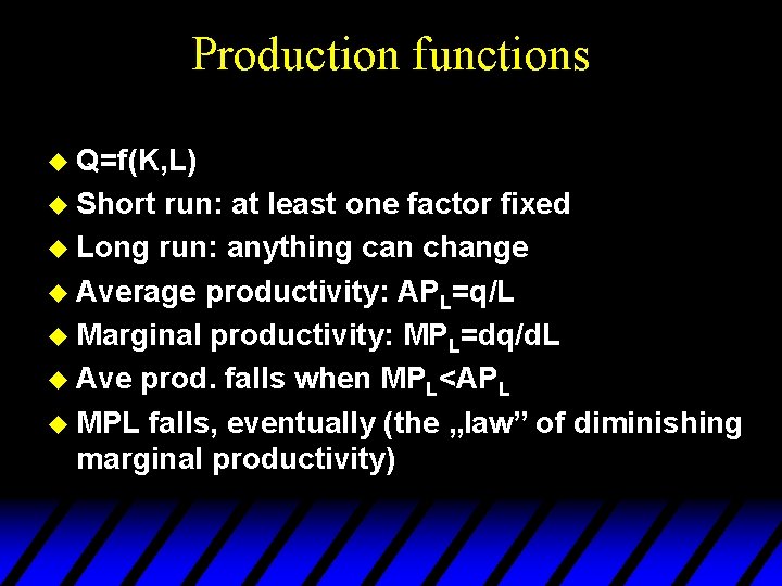 Production functions u Q=f(K, L) u Short run: at least one factor fixed u