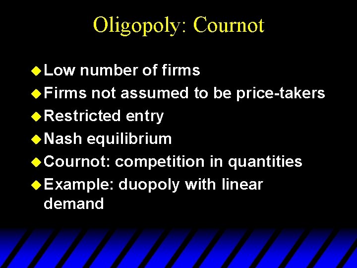 Oligopoly: Cournot u Low number of firms u Firms not assumed to be price-takers