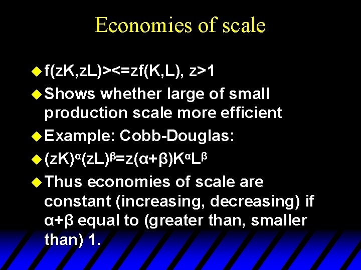 Economies of scale u f(z. K, z. L)><=zf(K, L), z>1 u Shows whether large