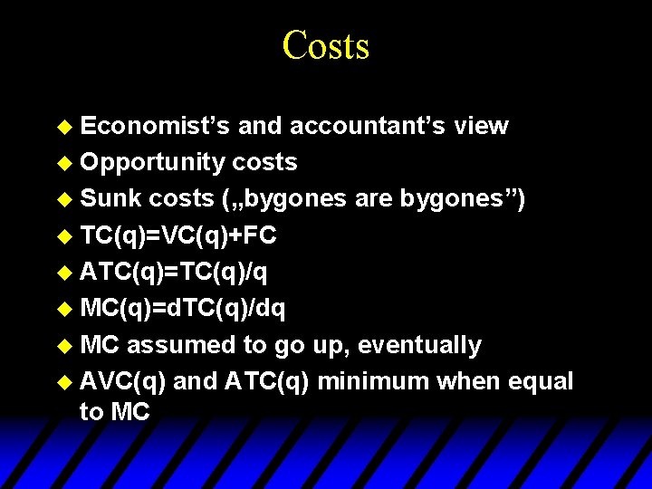 Costs u Economist’s and accountant’s view u Opportunity costs u Sunk costs („bygones are