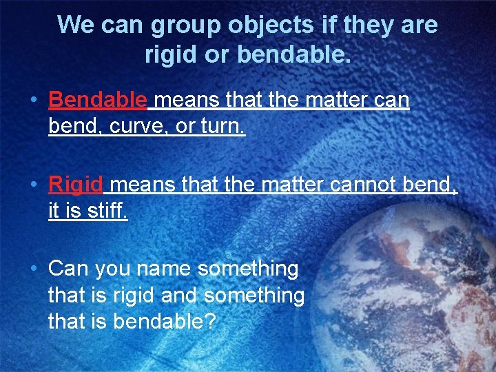 We can group objects if they are rigid or bendable. • Bendable means that