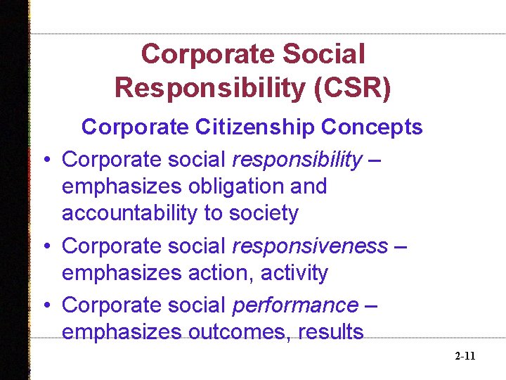 Corporate Social Responsibility (CSR) Corporate Citizenship Concepts • Corporate social responsibility – emphasizes obligation