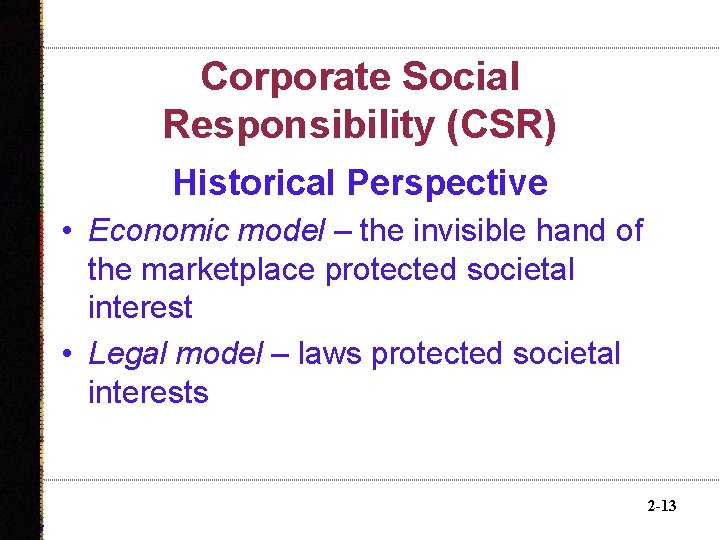 Corporate Social Responsibility (CSR) Historical Perspective • Economic model – the invisible hand of