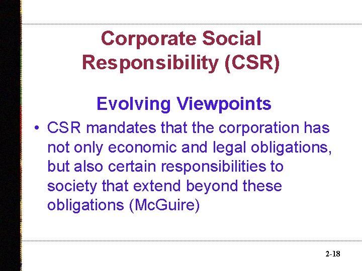 Corporate Social Responsibility (CSR) Evolving Viewpoints • CSR mandates that the corporation has not