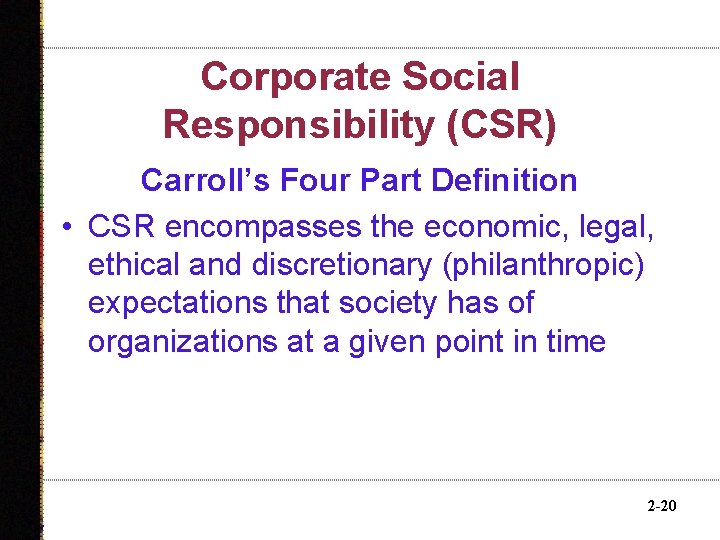Corporate Social Responsibility (CSR) Carroll’s Four Part Definition • CSR encompasses the economic, legal,