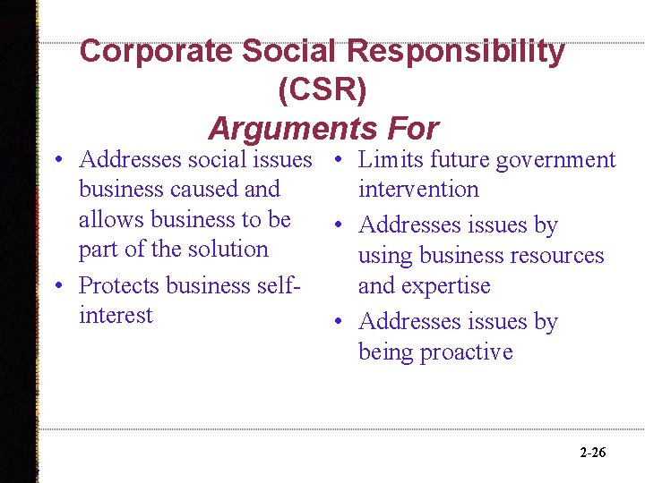 Corporate Social Responsibility (CSR) Arguments For • Addresses social issues • Limits future government