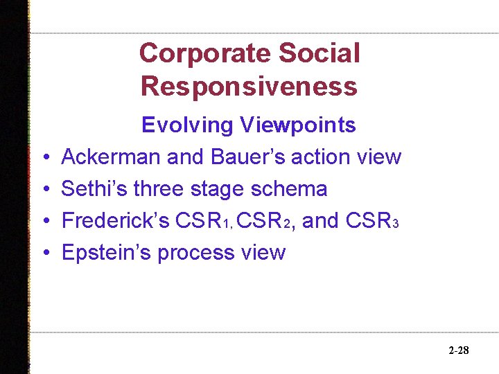 Corporate Social Responsiveness • • Evolving Viewpoints Ackerman and Bauer’s action view Sethi’s three