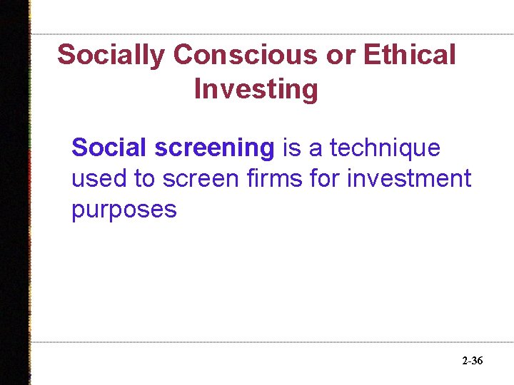 Socially Conscious or Ethical Investing Social screening is a technique used to screen firms