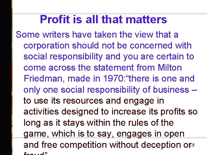 Profit is all that matters Some writers have taken the view that a corporation