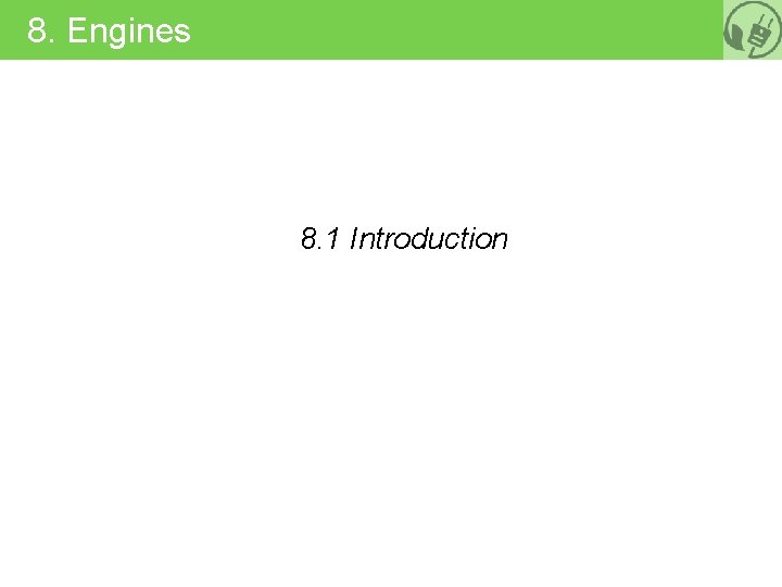 8. Engines 8. 1 Introduction 