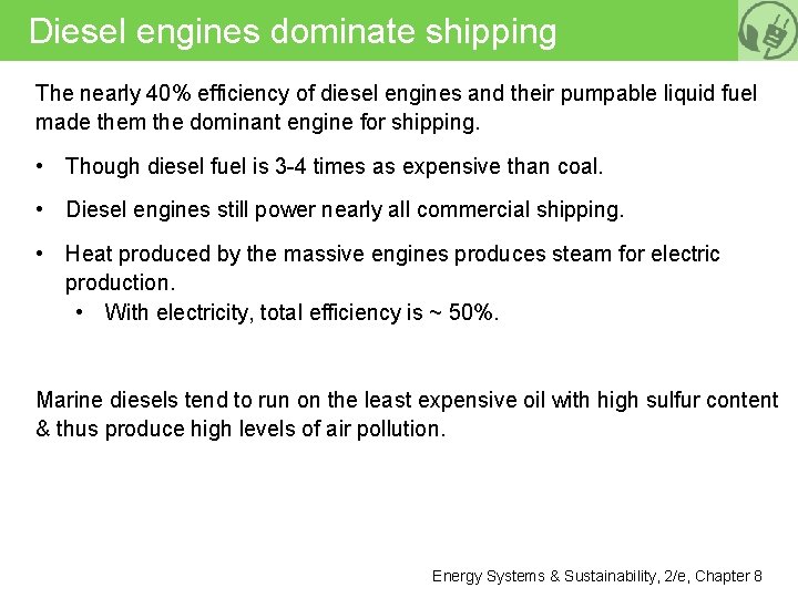 Diesel engines dominate shipping The nearly 40% efficiency of diesel engines and their pumpable