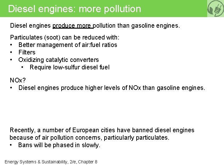 Diesel engines: more pollution Diesel engines produce more pollution than gasoline engines. Particulates (soot)