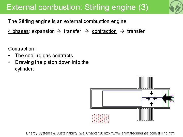External combustion: Stirling engine (3) The Stirling engine is an external combustion engine. 4