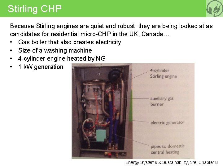 Stirling CHP Because Stirling engines are quiet and robust, they are being looked at