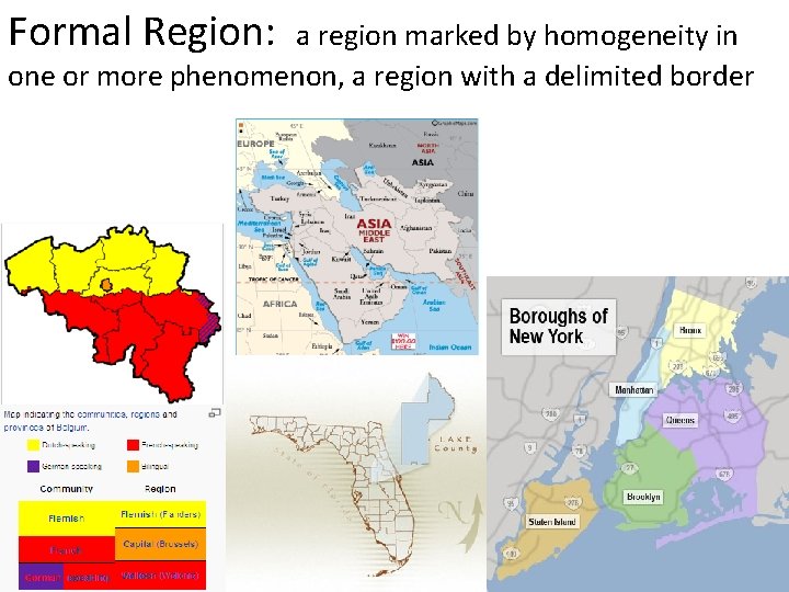 Formal Region: a region marked by homogeneity in one or more phenomenon, a region