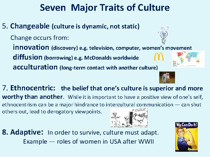 Seven Major Traits of Culture 5. Changeable (culture is dynamic, not static) Change occurs