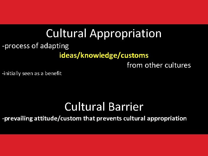 Cultural Appropriation -process of adapting ideas/knowledge/customs from other cultures -initially seen as a benefit