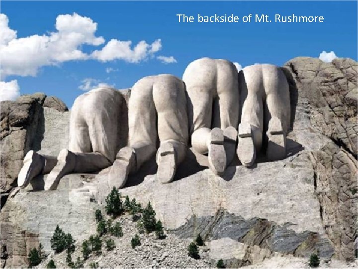 The backside of Mt. Rushmore 