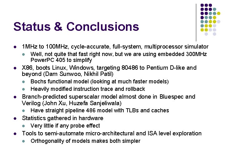Status & Conclusions l 1 MHz to 100 MHz, cycle-accurate, full-system, multiprocessor simulator l