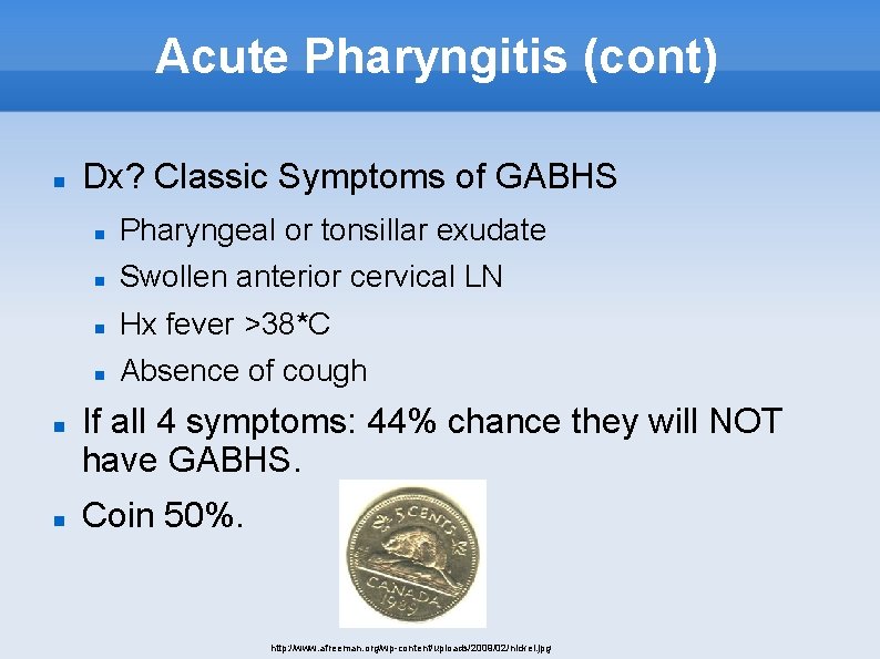 Acute Pharyngitis (cont) Dx? Classic Symptoms of GABHS Pharyngeal or tonsillar exudate Swollen anterior