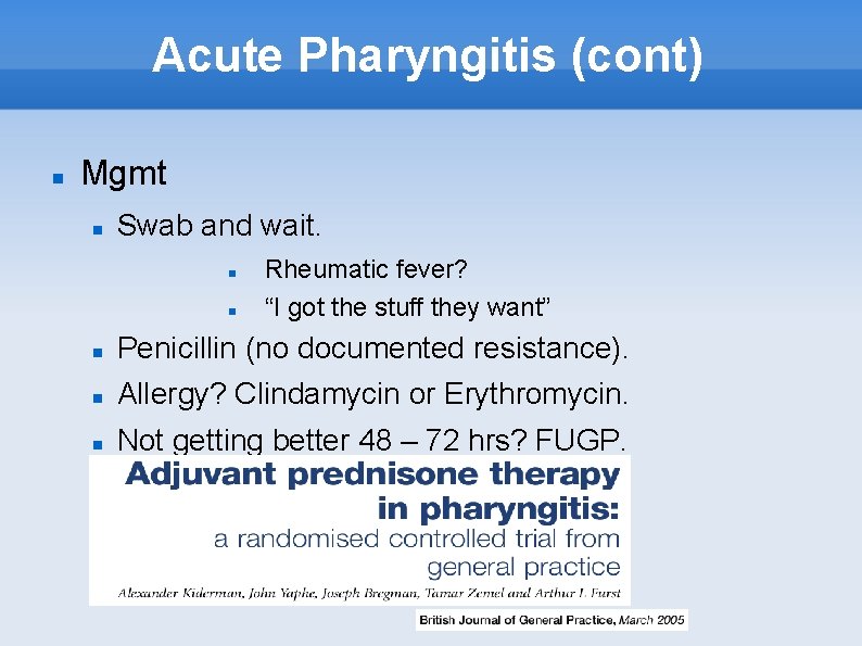 Acute Pharyngitis (cont) Mgmt Swab and wait. Rheumatic fever? “I got the stuff they