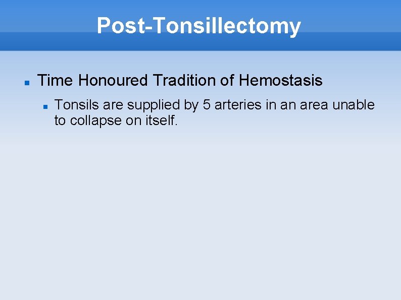 Post-Tonsillectomy Time Honoured Tradition of Hemostasis Tonsils are supplied by 5 arteries in an