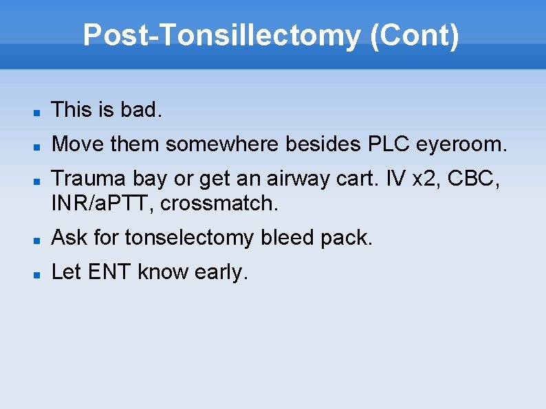 Post-Tonsillectomy (Cont) This is bad. Move them somewhere besides PLC eyeroom. Trauma bay or
